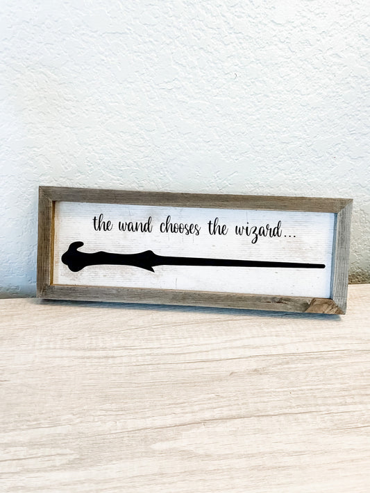 The Wand Chooses The Wizard / Magical Farmhouse Wall Sign